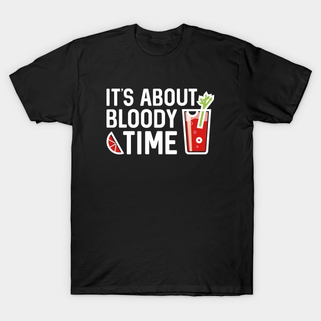 It's About Bloody Time T-Shirt by CreativeJourney